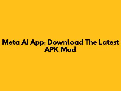 Meta AI App: Download The Latest APK Mod