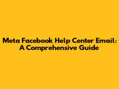 Meta Facebook Help Center Email: A Comprehensive Guide