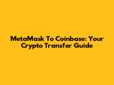 MetaMask To Coinbase: Your Crypto Transfer Guide