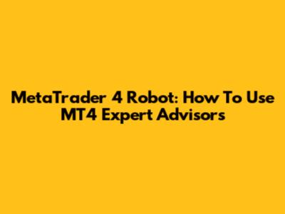 MetaTrader 4 Robot: How To Use MT4 Expert Advisors
