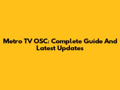 Metro TV OSC: Complete Guide And Latest Updates