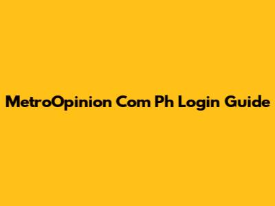 MetroOpinion Com Ph Login Guide