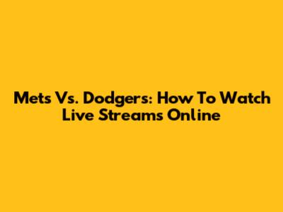 Mets Vs. Dodgers: How To Watch Live Streams Online