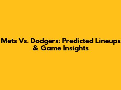 Mets Vs. Dodgers: Predicted Lineups & Game Insights