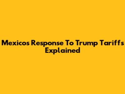 Mexico's Response To Trump Tariffs Explained