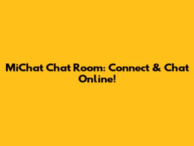 MiChat Chat Room: Connect & Chat Online!