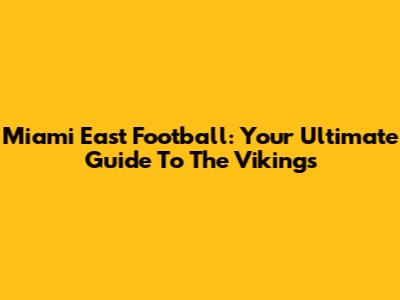 Miami East Football: Your Ultimate Guide To The Vikings