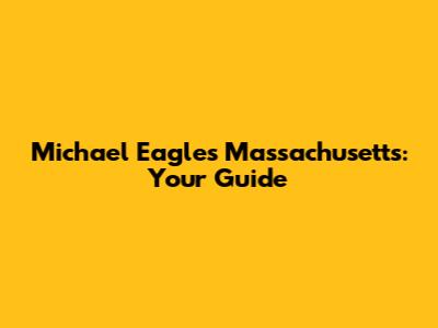 Michael Eagles Massachusetts: Your Guide