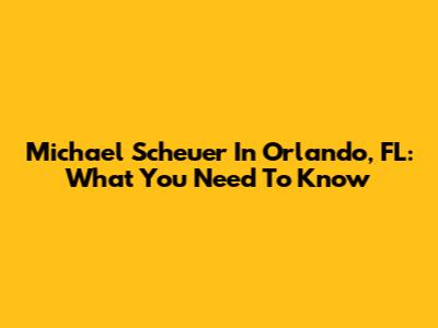 Michael Scheuer In Orlando, FL: What You Need To Know
