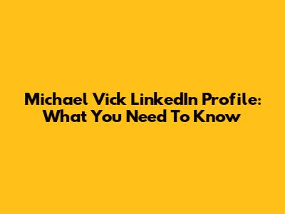 Michael Vick LinkedIn Profile: What You Need To Know