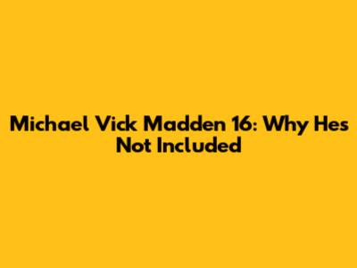 Michael Vick Madden 16: Why He's Not Included