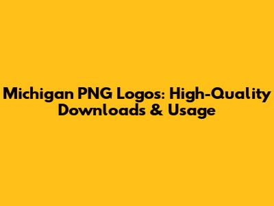 Michigan PNG Logos: High-Quality Downloads & Usage
