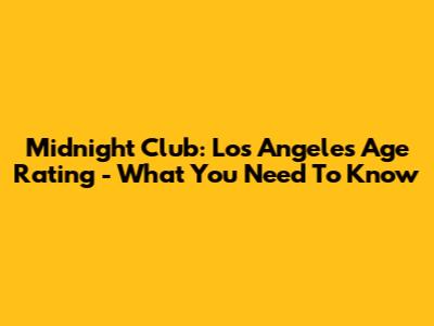 Midnight Club: Los Angeles Age Rating - What You Need To Know