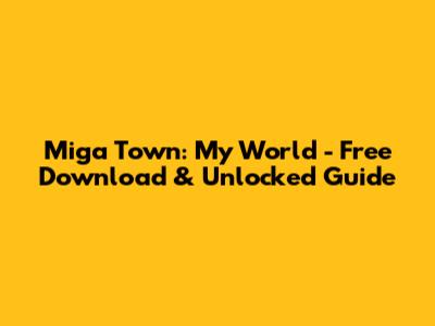 Miga Town: My World - Free Download & Unlocked Guide