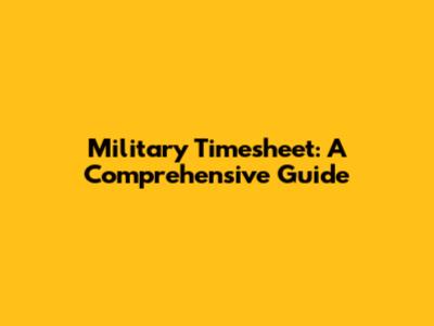Military Timesheet: A Comprehensive Guide