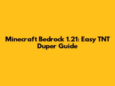 Minecraft Bedrock 1.21: Easy TNT Duper Guide