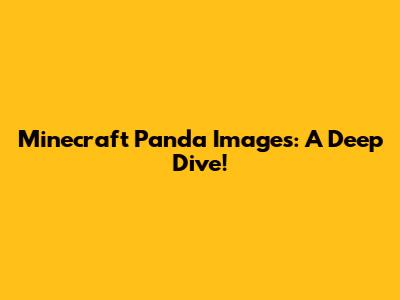 Minecraft Panda Images: A Deep Dive!