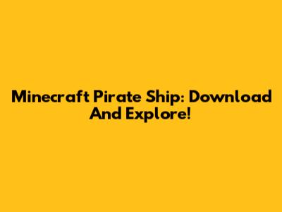 Minecraft Pirate Ship: Download And Explore!
