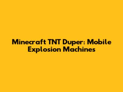 Minecraft TNT Duper: Mobile Explosion Machines