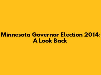 Minnesota Governor Election 2014: A Look Back