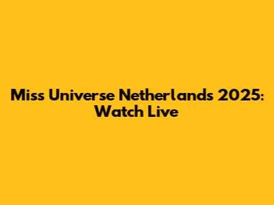 Miss Universe Netherlands 2025: Watch Live