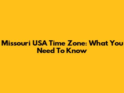 Missouri USA Time Zone: What You Need To Know