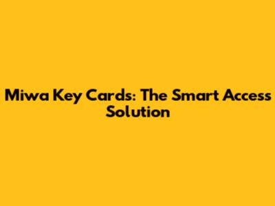 Miwa Key Cards: The Smart Access Solution