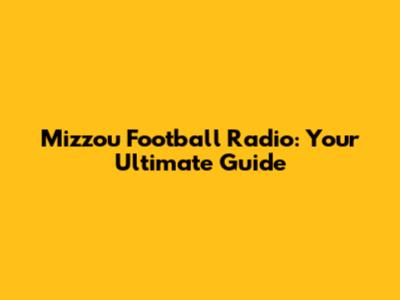 Mizzou Football Radio: Your Ultimate Guide