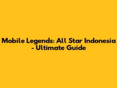 Mobile Legends: All Star Indonesia - Ultimate Guide
