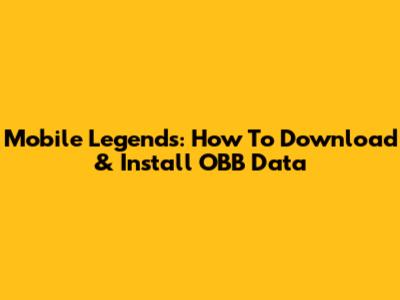 Mobile Legends: How To Download & Install OBB Data