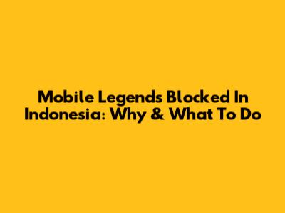 Mobile Legends Blocked In Indonesia: Why & What To Do
