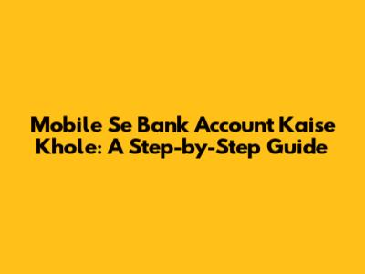 Mobile Se Bank Account Kaise Khole: A Step-by-Step Guide