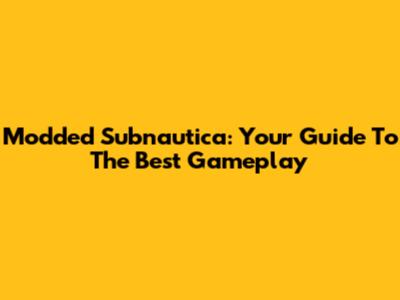 Modded Subnautica: Your Guide To The Best Gameplay