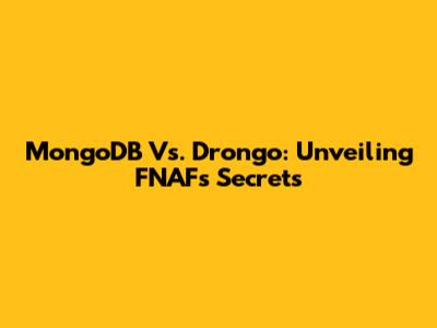 MongoDB Vs. Drongo: Unveiling FNAF's Secrets