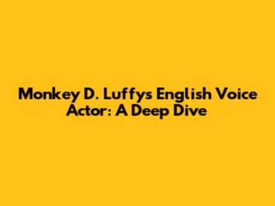 Monkey D. Luffy's English Voice Actor: A Deep Dive