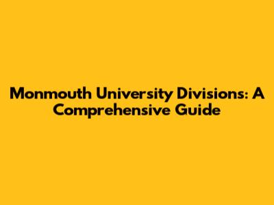 Monmouth University Divisions: A Comprehensive Guide