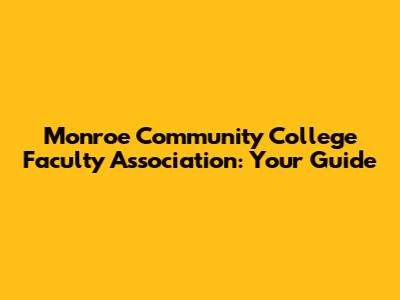 Monroe Community College Faculty Association: Your Guide