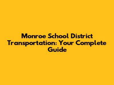 Monroe School District Transportation: Your Complete Guide