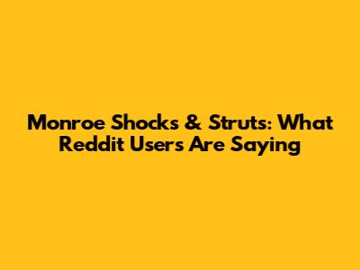 Monroe Shocks & Struts: What Reddit Users Are Saying