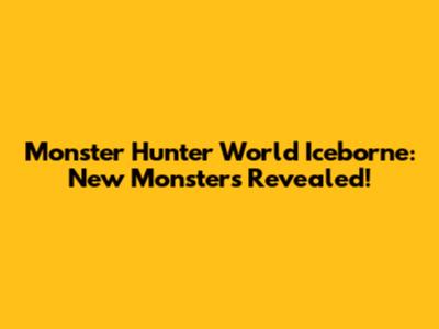 Monster Hunter World Iceborne: New Monsters Revealed!