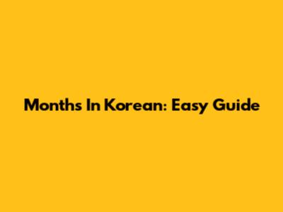 Months In Korean: Easy Guide