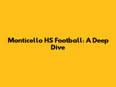 Monticello HS Football: A Deep Dive