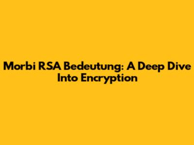 Morbi RSA Bedeutung: A Deep Dive Into Encryption