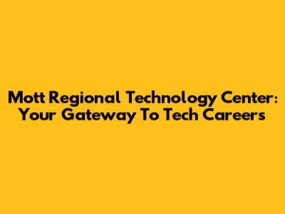Mott Regional Technology Center: Your Gateway To Tech Careers