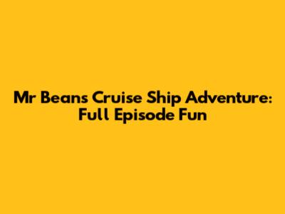 Mr Bean's Cruise Ship Adventure: Full Episode Fun