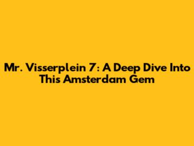 Mr. Visserplein 7: A Deep Dive Into This Amsterdam Gem