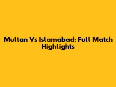 Multan Vs Islamabad: Full Match Highlights