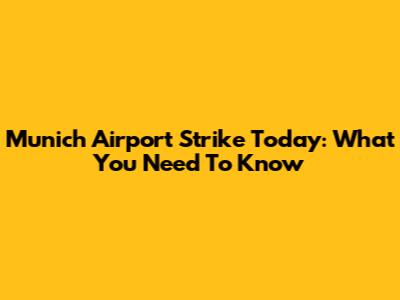 Munich Airport Strike Today: What You Need To Know