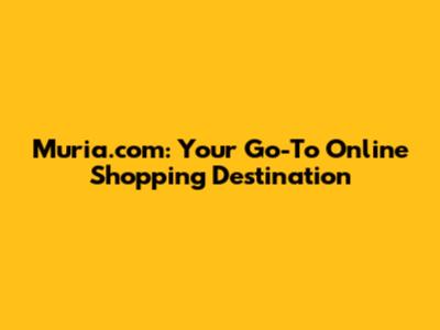 Muria.com: Your Go-To Online Shopping Destination