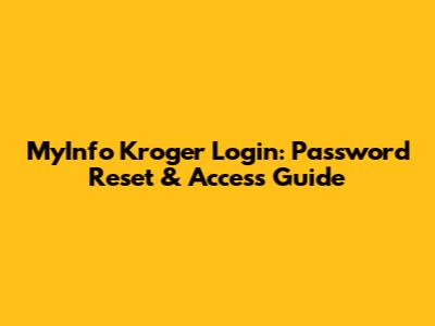 MyInfo Kroger Login: Password Reset & Access Guide